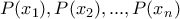 \displaystyle{P(x_1 ), P(x_2 ) , ... , P(x_n )}