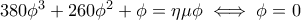 380\phi^3+260\phi^2+\phi=\eta\mu\phi\iff \phi=0
