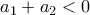 a_1 + a_2 < 0