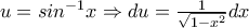 u=sin^{-1}x \Rightarrow du=\frac{1}{\sqrt{1-x^2}}dx