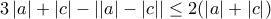 3\left | a \right |+\left | c \right |-\left | \left | a \right |-\left | c \right | \right |\leq 2(\left | a \right |+\left | c \right |) 3\left | a \right |+\left | c \right |-\left | \left | a \right |-\left | c \right | \right |\leq 2(\left | a \right |+\left | c \right |)