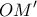 \displaystyle{OM' }
