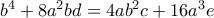 b^4+8a^2bd=4ab^2c+16a^3e b^4+8a^2bd=4ab^2c+16a^3e