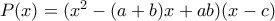 P(x) = (x^2 -(a+b)x + ab)(x-c)