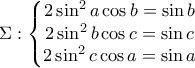 \Sigma:\left\{\begin{matrix} 
2 \sin^2 a \cos b=\sin b\\  
2 \sin^2 b \cos c=\sin c\\  
2 \sin^2 c \cos a=\sin a 
\end{matrix}\right.