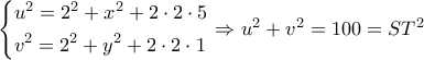 \left\{ \begin{gathered} 
  {u^2} = {2^2} + {x^2} + 2 \cdot 2 \cdot 5 \hfill \\ 
  {v^2} = {2^2} + {y^2} + 2 \cdot 2 \cdot 1 \hfill \\  
\end{gathered}  \right. \Rightarrow {u^2} + {v^2} = 100 = S{T^2}