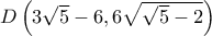 D\left( {3\sqrt 5  - 6,6\sqrt {\sqrt 5  - 2} } \right)