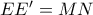 EE^{\prime}=MN
