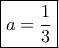 \boxed{a = \frac{1}{3}}