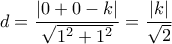 d = \displaystyle\frac{{|0 + 0 - k|}}{{\sqrt {{1^2} + {1^2}} }} = \displaystyle\frac{{|k|}}{{\sqrt 2 }}