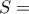 S=