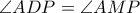 \angle ADP= \angle AMP