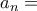 a_n=