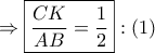 \displaystyle{
\Rightarrow \boxed{\frac{{CK}}
{{AB}} = \frac{1}
{2}}:\left( 1 \right)
} \displaystyle{
\Rightarrow \boxed{\frac{{CK}}
{{AB}} = \frac{1}
{2}}:\left( 1 \right)
}