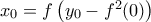 x_0=f\left(y_0-f^2(0)\right)