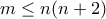 m \leq n(n+2)