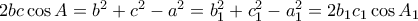 2bc \cos A= b^2+c^2-a^2= b_1^2+c_1^2-a_1^2= 2b_1c_1 \cos A_1 