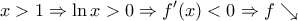 \displaystyle{x > 1 \Rightarrow \ln x > 0 \Rightarrow f'(x) < 0 \Rightarrow f \searrow}