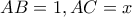 AB = 1, AC = x