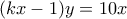 \displaystyle{(kx-1)y=10x}