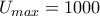 U_{max}=1000