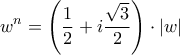 \displaystyle{{w^n} = \left( {\frac{1}{2} + i\frac{{\sqrt 3 }}{2}} \right) \cdot \left| w \right|}