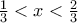 \frac{1}{3}<x<\frac{2}{3}