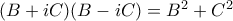 (B+iC)(B-iC) = B^2+C^2