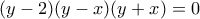(y-2)(y-x)(y+x)=0