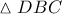 \displaystyle \vartriangle DBC