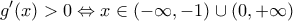 \displaystyle{g'(x)>0 \Leftrightarrow x\in (-\infty,-1)\cup{}(0,+\infty) } \displaystyle{g'(x)>0 \Leftrightarrow x\in (-\infty,-1)\cup{}(0,+\infty) }