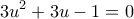 \displaystyle 3u^2 + 3u - 1 = 0 \displaystyle 3u^2 + 3u - 1 = 0