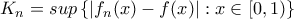 K_{n}=sup\left \{ \left | f_{n}(x)-f(x) \right |:x\in [0,1) \right \}