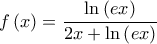 \displaystyle{f\left( x \right) = \frac{{\ln \left( {ex} \right)}}{{2x + \ln \left( {ex} \right)}}}