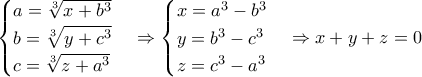\displaystyle \begin{cases} 
 a=\sqrt[3]{x+b^3}  \\  
 b=\sqrt[3]{y+c^3} \\  
 c=\sqrt[3]{z+a^3} \\  
  
\end{cases}\Rightarrow \begin{cases} 
 x=a^3-b^3 \\  
 y=b^3-c^3 \\  
z=c^3-a^3  \\  
\end{cases}\Rightarrow x+y+z=0