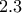 2.3