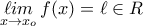 \displaystyle{\mathop {\ell im}\limits_{x \to {x_o}} f(x) = \ell  \in R}