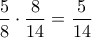 \displaystyle
\frac{5}{8} \cdot \frac{8}{{14}} = \frac{5}{{14}} \displaystyle
\frac{5}{8} \cdot \frac{8}{{14}} = \frac{5}{{14}}