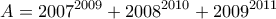 \displaystyle{A=2007^{2009}+2008^{2010}+2009^{2011}}