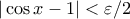 \displaystyle{|\cos x-1|<\varepsilon/2}