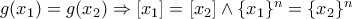 g(x_1)=g(x_2) \Rightarrow [x_1]=[x_2] \wedge \{x_1\}^n=\{x_2\}^n