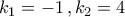 {k_1} = - 1\,,{k_2} = 4 {k_1} = - 1\,,{k_2} = 4