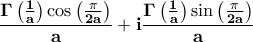 \displaystyle\bf \frac{\Gamma\left(\frac{1}{a}\right)\cos\left(\frac{\pi}{2a}\right)}{a}+i\frac{\Gamma\left(\frac{1}{a}\right)\sin\left(\frac{\pi}{2a}\right)}{a}