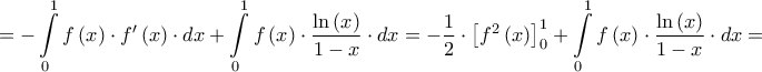 \displaystyle{ =  - \int\limits_0^1 {f\left( x \right) \cdot f'\left( x \right) \cdot dx}  + \int\limits_0^1 {f\left( x \right) \cdot \dfrac{{\ln \left( x \right)}}{{1 - x}} \cdot dx}  =  - \frac{1}{2} \cdot \left[ {{f^2}\left( x \right)} \right]_0^1 + \int\limits_0^1 {f\left( x \right) \cdot \dfrac{{\ln \left( x \right)}}{{1 - x}} \cdot dx} =}