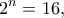 \displaystyle{2^n=16,}