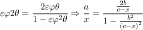  \displaystyle \varepsilon \varphi 2\theta  = \frac{{2\varepsilon \varphi \theta }}{{1 - \varepsilon {\varphi ^2}\theta }} \Rightarrow \frac{a}{x} = \frac{{\frac{{2b}}{{c - x}}}}{{1 - \frac{{{b^2}}}{{{{\left( {c - x} \right)}^2}}}}}