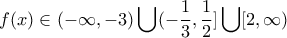 \displaystyle f(x) \in (-\infty,-3) \bigcup (-\frac {1} {3},\frac {1} {2}] \bigcup [2,\infty)