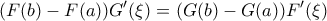 \displaystyle{(F(b)-F(a))G'(\xi)=(G(b)-G(a))F'(\xi)}
