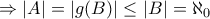 \displaystyle{\Rightarrow \left|A\right|=\left|g(B)\right| \le \left|B\right|=\aleph_0}