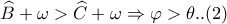 \widehat{B}+\omega > \widehat{C}+\omega  \Rightarrow \varphi > \theta ..(2)